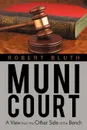 Muni Court. A View from the Other Side of the Bench - Bluth Robert Bluth, Robert Bluth, Robert Bluth