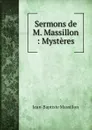 Sermons de M. Massillon : Mysteres - Jean-Baptiste Massillon