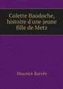 Colette Baudoche, histoire d'une jeune fille de Metz - Maurice Barrès