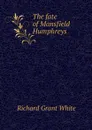 The fate of Mansfield Humphreys - Richard Grant White