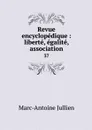 Revue encyclopedique : liberte, egalite, association. 37 - Marc-Antoine Jullien