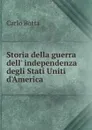 Storia della guerra dell' independenza degli Stati Uniti d'America - Carlo Botta