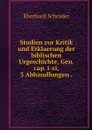 Studien zur Kritik und Erklaerung der biblischen Urgeschichte, Gen. cap. i-xi, 3 Abhandlungen . - Eberhard Schrader