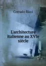 L'architecture italienne au XVIe siecle - Corrado Ricci