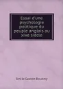 Essai d'une psychologie politique du peuple anglais au xixe siecle - Emile Gaston Boutmy
