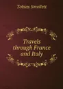 Travels through France and Italy - Tobias Smollett