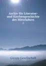 Archiv fur Literatur- und Kirchengeschichte des Mittelalters. 5 - Görres-Gesellschaft