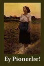 Ey Pionerl?r!. O Pioneers! Azerbaijani edition - Willa Cather
