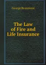 The Law of Fire and Life Insurance - George Beaumont