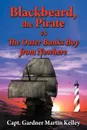 Blackbeard, the Pirate Vs the Outer Banks Boy from Nowhere - Capt Gardner Martin Kelley