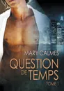 Question de temps tome 1 - Mary Calmes, Kiéran Logan, Ingrid Lecouvez