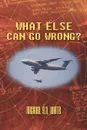 What Else Can Go Wrong? - G. a. White Michael G. a. White