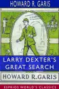 Larry Dexter's Great Search (Esprios Classics) - Howard R. Garis