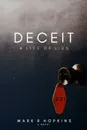 Deceit. A Life Of Lies - Mark R Hopkins