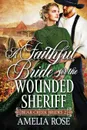 A Faithful Bride For The Wounded Sheriff - Amelia Rose