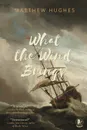 What the Wind Brings - Hughes Matthew