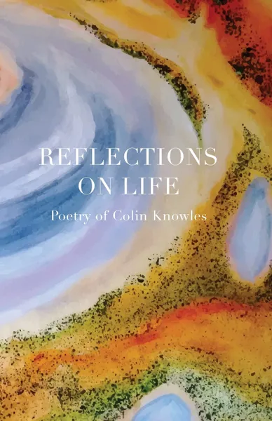 Обложка книги Reflections on Life. Poetry of Colin Knowles, Colin E Knowles