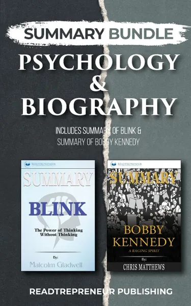 Обложка книги Summary Bundle. Psychology & Biography . Readtrepreneur Publishing: Includes Summary of Blink & Summary of Bobby Kennedy, Readtrepreneur Publishing