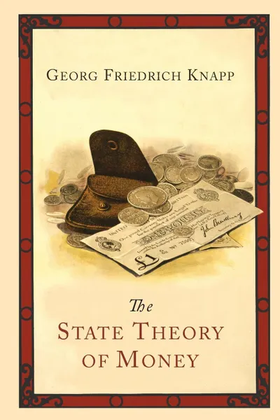 Обложка книги The State Theory of Money, Georg Friedrich Knapp, H. M. Lucas