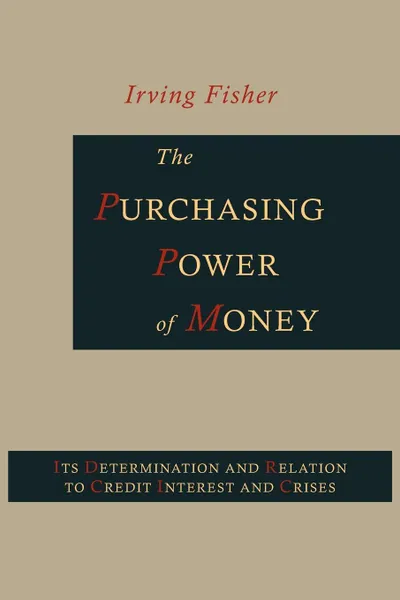 Обложка книги The Purchasing Power of Money. Its Determination and Relation to Credit, Interest and Crises, Irving Fisher, Harry Gunnison Brown