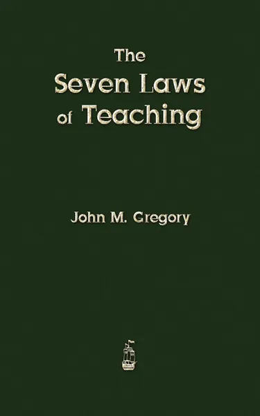 Обложка книги The Seven Laws of Teaching, John M. Gregory