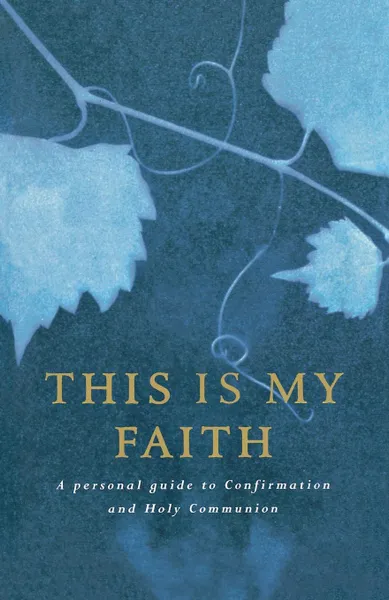 Обложка книги This Is My Faith. A Personal Guide to Confirmation and Holy Communion, Douglas Dales