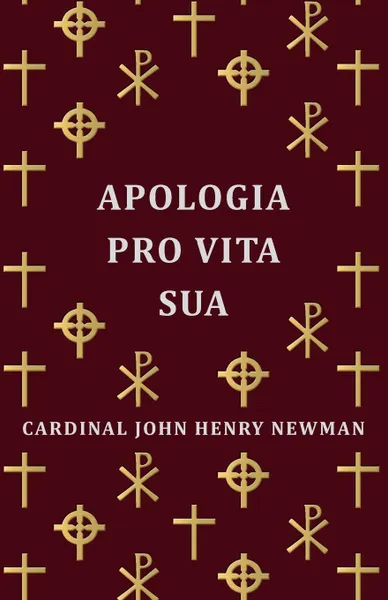 Обложка книги Apologia Pro Vita Sua, Cardinal John Henry John Henry Newman