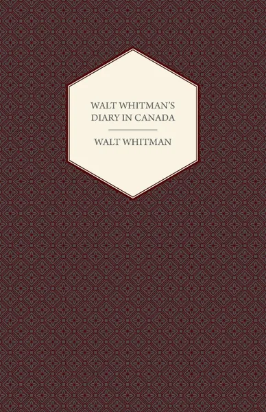 Обложка книги Walt Whitman's Diary in Canada - With Extracts from Other of His Diaries and Literary Note-Books, Walt Whitman