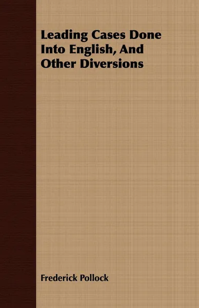 Обложка книги Leading Cases Done Into English, And Other Diversions, Frederick Pollock