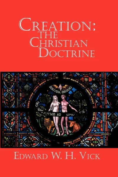 Обложка книги Creation. The Christian Doctrine, Edward W. H. Vick