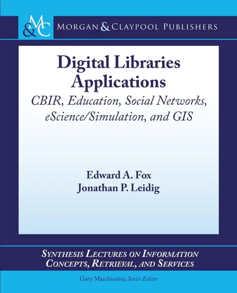 Обложка книги Digital Libraries Applications. CBIR, Education, Social Networks, eScience/Simulation, and GIS, Edward A. Fox, Jonathan P. Leidig