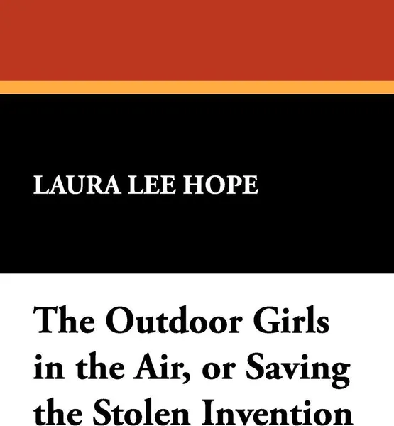 Обложка книги The Outdoor Girls in the Air, or Saving the Stolen Invention, Laura Lee Hope