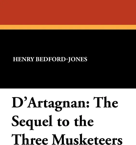 Обложка книги D'Artagnan. The Sequel to the Three Musketeers, Henry Bedford-Jones