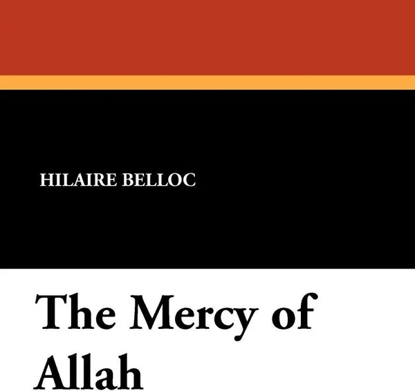 Обложка книги The Mercy of Allah, Hilaire Belloc