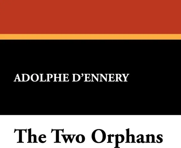 Обложка книги The Two Orphans, Adolphe D'Ennery