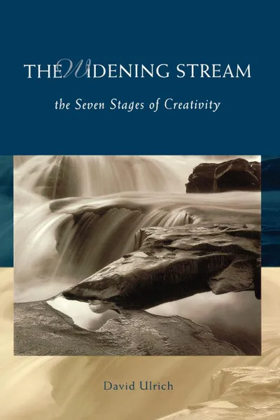 Обложка книги The Widening Stream. The Seven Stages of Creativity, David Ulrich, Ulrich David, David Ulrich
