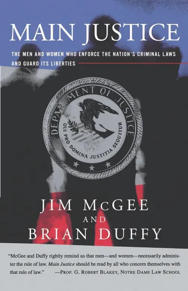 Обложка книги Main Justice. The Men and Women Who Enforce the Nation's Criminal Laws and Guard Its Liberties, Jim McGee, Brian Duffy