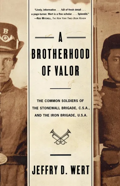 Обложка книги A Brotherhood of Valor. The Common Soldiers of the Stonewall Brigade C S A and the Iron Brigade U S A, Jeffry D. Wert