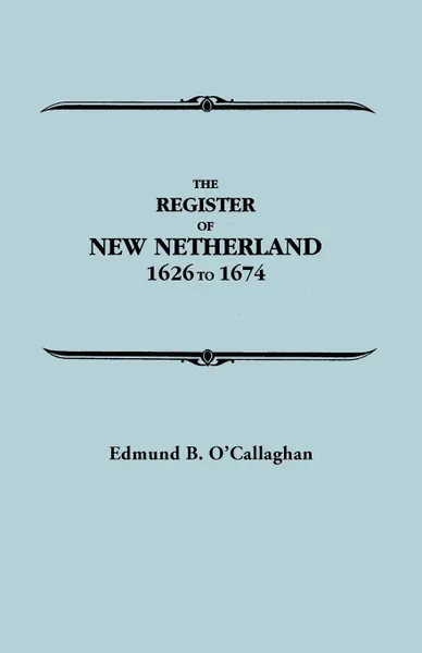 Обложка книги The Register of New Netherland, 1626-1674, Edmund Bailey O'Callaghan, O'Callaghan