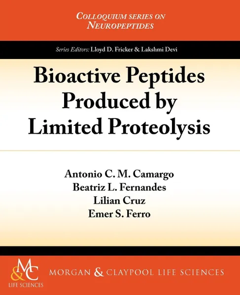 Обложка книги Bioactive Peptides Produced by Limited Proteolysis, Antonio C. M. Camargo, Beatriz L. Fernandez, Lilian Cruz