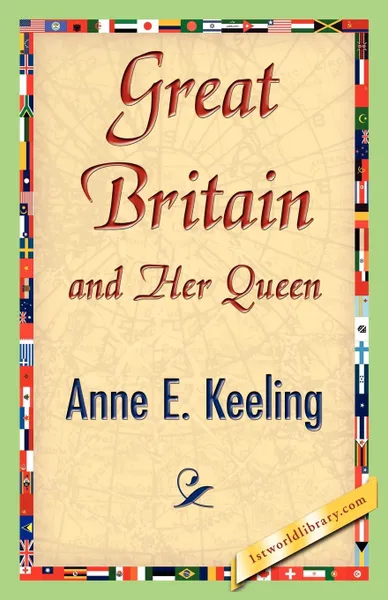 Обложка книги Great Britain and Her Queen, Anne E. Keeling