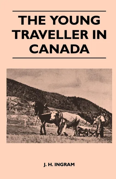 Обложка книги The Young Traveller in Canada, J. H. Ingram