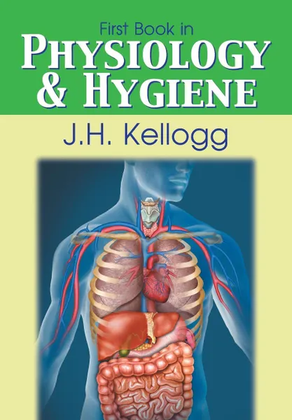 Обложка книги First Book in Physiology and Hygiene, John Harvey Kellogg