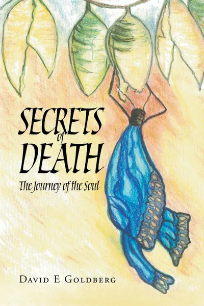 Обложка книги Secrets of Death. The Journey of the Soul, David E Goldberg