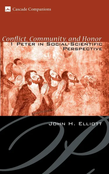 Обложка книги Conflict, Community, and Honor. 1 Peter in Social-Scientific Perspective, John Huxtable Elliott