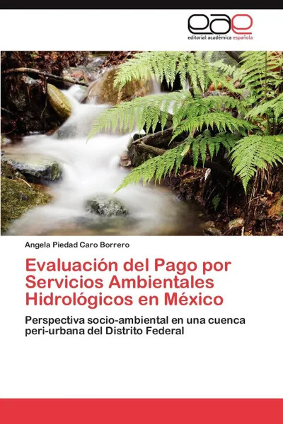 Обложка книги Evaluacion del Pago por Servicios Ambientales Hidrologicos en Mexico, Caro Borrero Angela Piedad