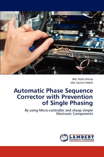 Обложка книги Automatic Phase Sequence Corrector with Prevention of Single Phasing, Imtiaz MD Nafiz, Habib MD Samiul