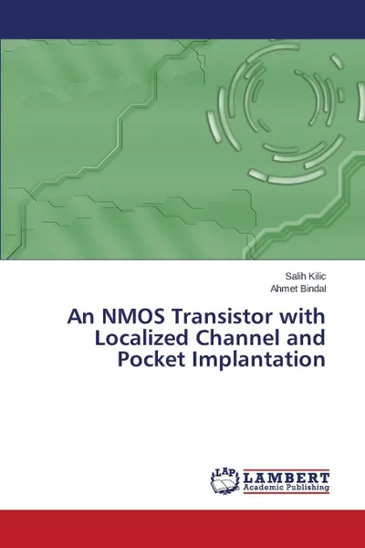 Обложка книги An NMOS Transistor with Localized Channel and Pocket Implantation, Kilic Salih, Bindal Ahmet