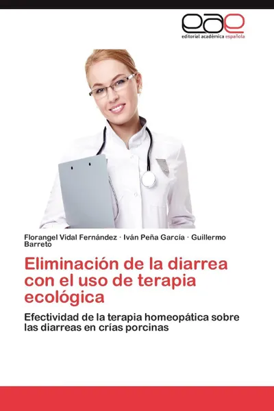 Обложка книги Eliminacion de La Diarrea Con El USO de Terapia Ecologica, Florangel Vidal Fern Ndez, IV N. Pe a. Garc a., Guillermo Barreto