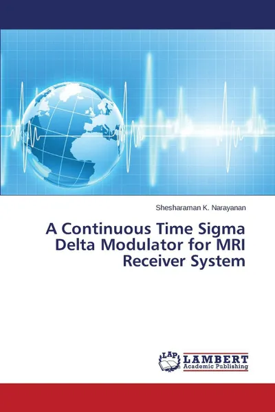 Обложка книги A Continuous Time SIGMA Delta Modulator for MRI Receiver System, K. Narayanan Shesharaman
